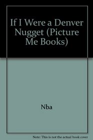 If I Were a Denver Nugget (Picture Me Books)