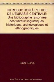 INTRODUCTION  L'TUDE DE L'EURASIE CENTRALE: Une bibliographie raisonne des travaux linguistiques, historiques, archologiques et ethnographiques