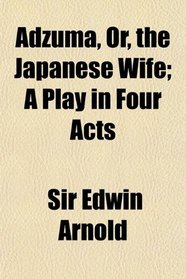 Adzuma, Or, the Japanese Wife; A Play in Four Acts