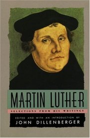 Martin Luther : Selections From His Writings