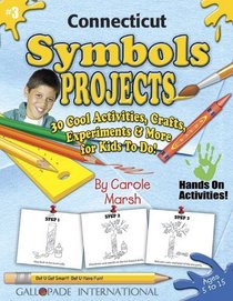 Connecticut Symbols & Facts Projects: 30 Cool, Activities, Crafts, Experiments & More for Kids to Do to Learn About Your State (Connecticut Experience)