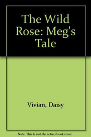 The Wild Rose: Meg's Tale