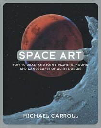 Space Art: How to Draw and Paint Planets, Moons, and Landscapes of Alien Worlds