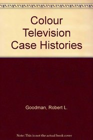 Color TV Case Histories Illustrated: Photo Guide to Troubles&Cures