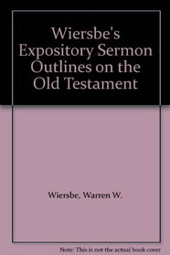 Wiersbe's Expository Sermon Outlines on the Old Testament