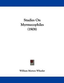 Studies On Myrmecophiles (1908)
