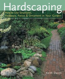 Hardscaping: How to Use Structures, Pathways, Patios & Ornaments in Your Garden
