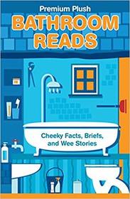 Bathroom Reads: Cheeky Facts, Briefs, and Wee Stories