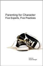 Parenting for Character: Five Experts, Five Practices