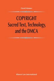 Copyright: Sacred Text, Technology, and the Dmca (Exemplar Juridicum: American Thought on Global Legal Issues)