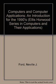 Computers and Computer Applications: An Introduction for the 1990s (Ellis Horwood Series in Computers and Their Applications)