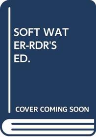 Soft Water-Rdr's Ed.