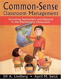 Common-Sense Classroom Management: Surviving September and Beyond in the Elementary Classroom