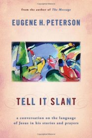 Tell It Slant: A Conversation on the Language of Jesus in His Stories and Prayers