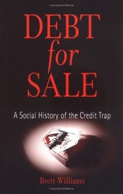 Debt For Sale: A Social History Of The Credit Trap