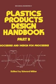 Plastics Products Design Handbook (Dekker Mechanical Engineering)