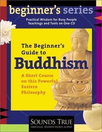 A Beginner's Guide to Buddhism: A Short Course on This Powerful Eastern Philosophy (Beginner's Guide Series)