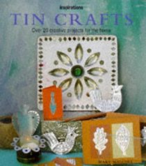 Tin Crafts: Over 20 Creative Projects for the Home (The Inspirations Series)