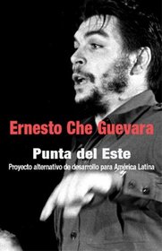 Punta del Este: Proyecto Alternativo de Desarrollo para America Latina (Che Guevara Publishing Project) (Spanish Edition)