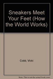 Sneakers Meet Your Feet (How the World Works)