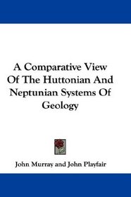 A Comparative View Of The Huttonian And Neptunian Systems Of Geology
