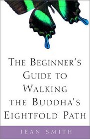 The Beginner's Guide to Walking the Buddha's Eightfold Path