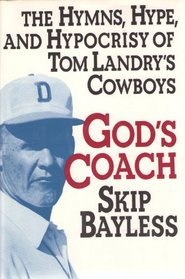 God's Coach: The Hymns, Hype, and Hypocrisy of Tom Landry's Cowboys