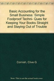 Basic Accounting for the Small Business: Simple Foolproof Techni- Ques for Keeping Your Books Straight and Staying Out of Trouble (Self-Counsel Business)