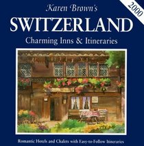 Karen Brown's Switzerland: Charming Inns & Itineraries 2000 (Karen Brown's Country Series)