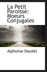 La Petit Paroisse: Moeurs Conjugales (French Edition)
