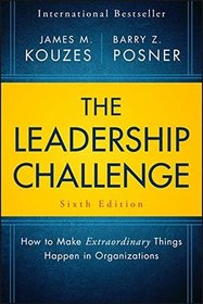 The Leadership Challenge: How to Make Extraordinary Things Happen in Organizations (J-B Leadership Challenge: Kouzes/Posner)