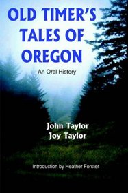 OLD TIMER'S TALES OF OREGON: AN ORAL HISTORY