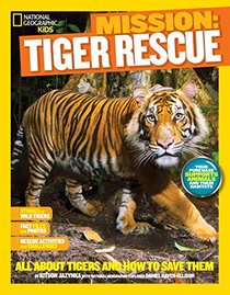 National Geographic Kids Mission: Tiger Rescue: All About Tigers and How to Save Them (NG Kids Mission: Animal Rescue)