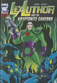 Lex Luthor and the Kryptonite Caverns (Dc Super Heroes (Dc Super Villains))