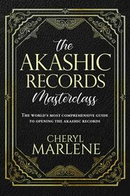 The Akashic Records Masterclass: The World's Most Comprehensive Guide to Opening the Akashic Records (The Akashic Records Library Collection)