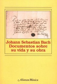 Johann Sebastian Bach: Documentos Sobre Su Vida Y Su Obra (Spanish Edition)
