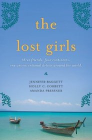 The Lost Girls: Three Friends. Four Continents. One Unconventional Detour Around the World.