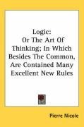 Logic: Or The Art Of Thinking; In Which Besides The Common, Are Contained Many Excellent New Rules