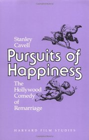 Pursuits of Happiness : The Hollywood Comedy of Remarriage (Harvard Film Studies)