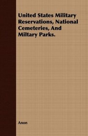 United States Military Reservations, National Cemeteries, And Miltary Parks.