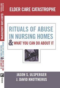 Elder Care Catastrophe: Rituals of Abuse in Nursing Homes (The Sociological Imagination)