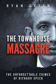 The Townhouse Massacre: The Unforgettable Crimes of Richard Speck