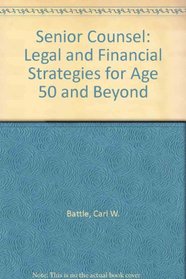 Senior Counsel: Legal and Financial Strategies for Age 50 and Beyond