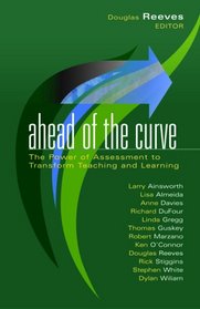 Ahead of the Curve:  The Power of Assessment to Transform Teaching and Learning (Leading Edge (Solution Tree))