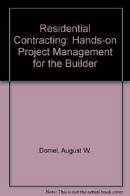 Residential Contracting: Hands-On Project Management for the Builder