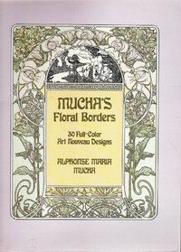 Mucha's Floral Borders: 30 Full Color Art Nouveau Designs