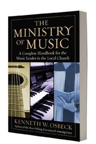 The Ministry of Music: A Complete Handbook for the Music Leader in the Local Church