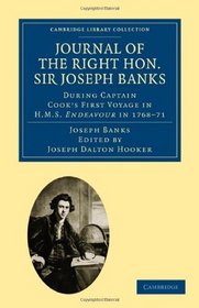 Journal of the Right Hon. Sir Joseph Banks Bart., K.B., P.R.S.: During Captain Cook's First Voyage in H.M.S. Endeavour in 1768-71 to Terra del Fuego, ... Library Collection - Travel and Exploration)