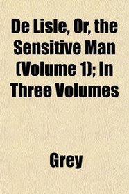 De Lisle, Or, the Sensitive Man (Volume 1); In Three Volumes