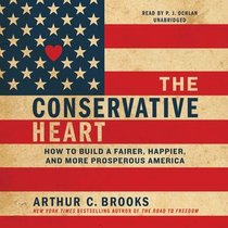The Conservative Heart: How to Build a Fairer, Happier, and More Prosperous America (Audio CD) (Unabridged)